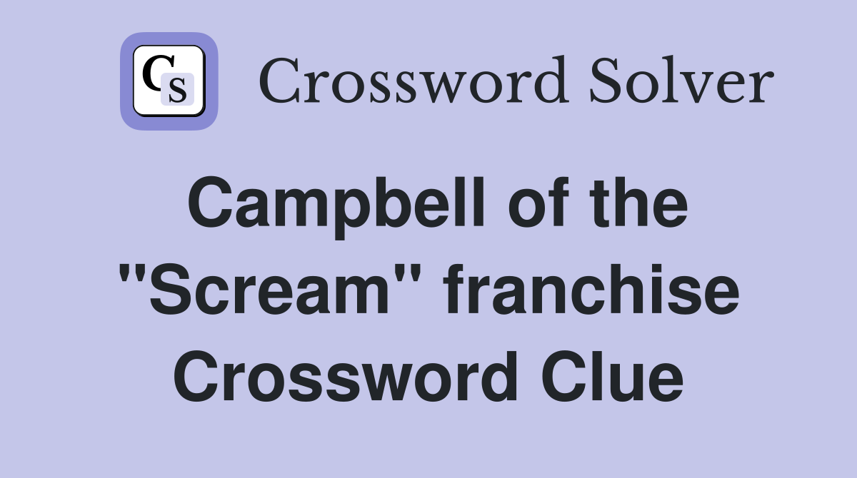 Campbell of the "Scream" franchise Crossword Clue