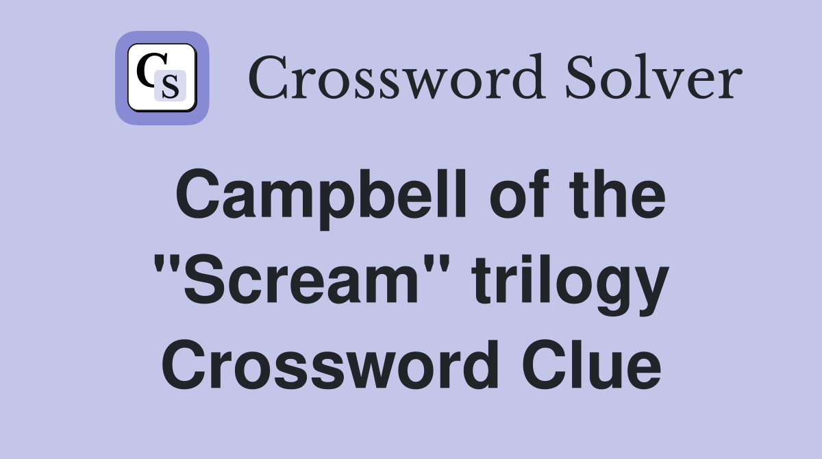 Campbell of the "Scream" trilogy Crossword Clue