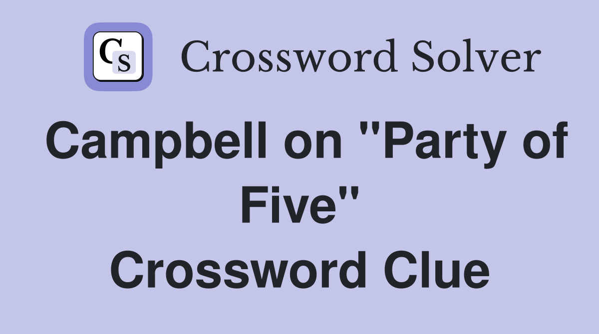 Campbell on "Party of Five" Crossword Clue