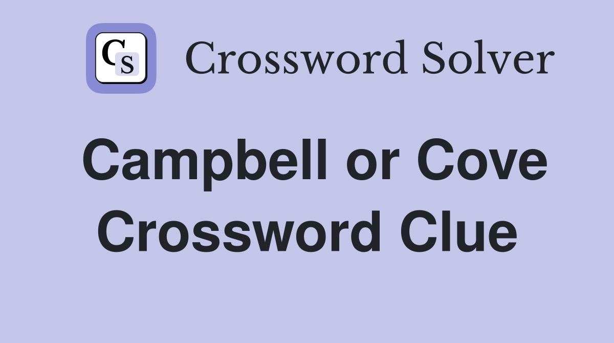 Campbell or Cove Crossword Clue