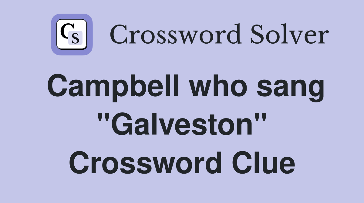 Campbell who sang "Galveston" Crossword Clue