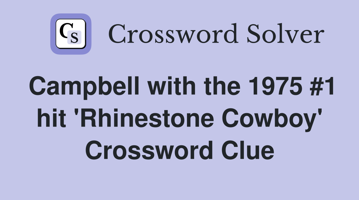 Campbell with the 1975 #1 hit 'Rhinestone Cowboy' Crossword Clue