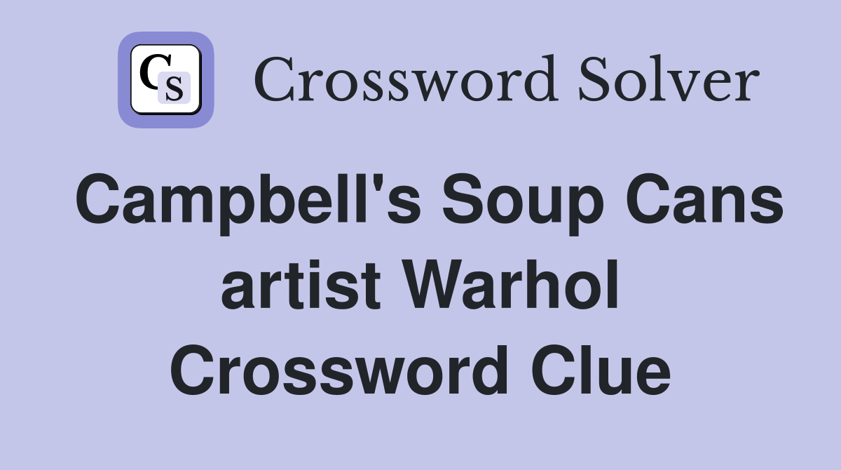 Campbell's Soup Cans artist Warhol Crossword Clue