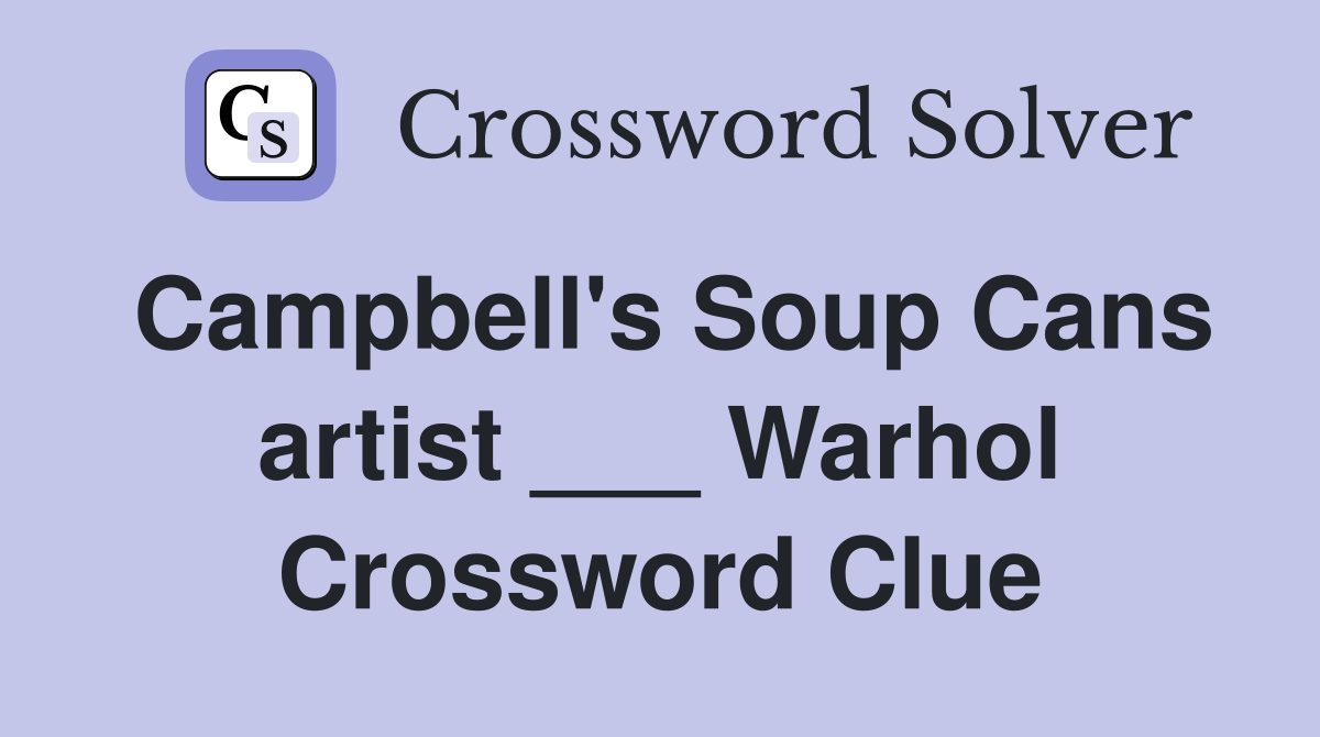Campbell's Soup Cans artist ___ Warhol Crossword Clue