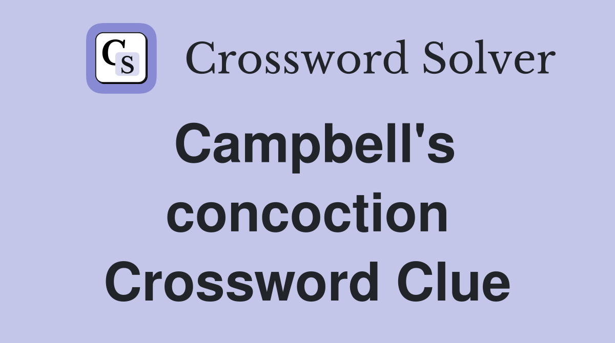 Campbell's concoction Crossword Clue