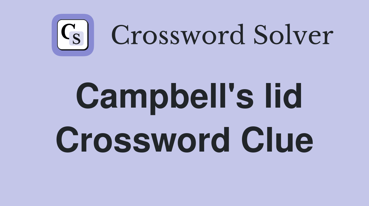 Campbell's lid Crossword Clue