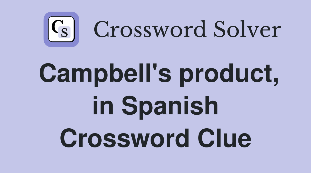Campbell's product, in Spanish Crossword Clue