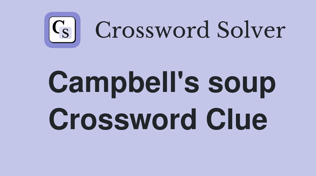 Campbell's soup Crossword Clue