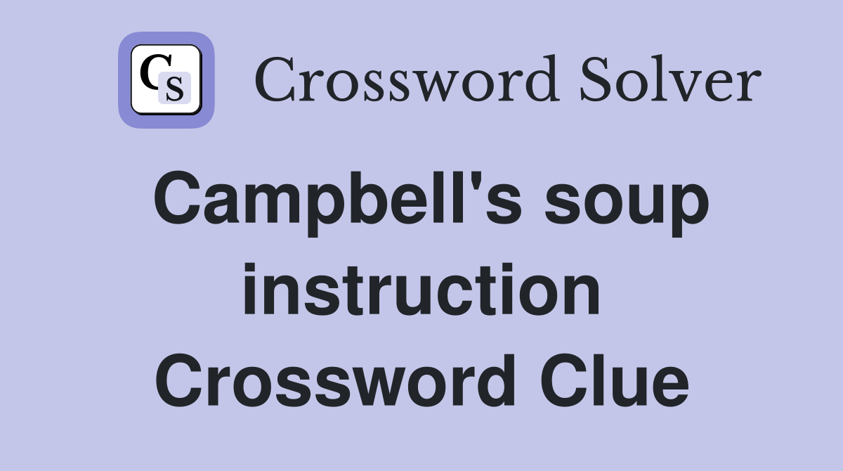 Campbell's soup instruction Crossword Clue