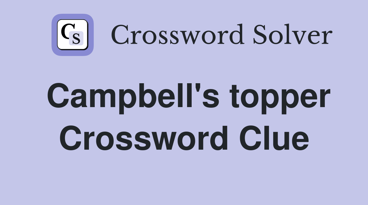 Campbell's topper Crossword Clue
