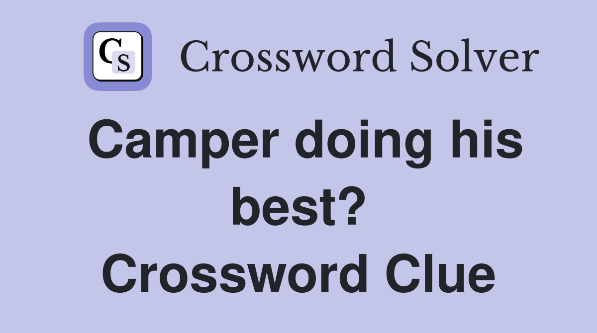 Camper doing his best? Crossword Clue