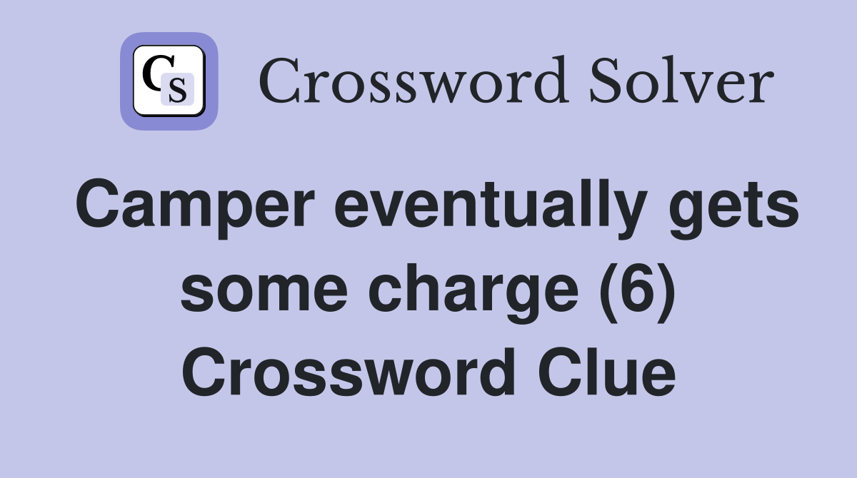 Camper eventually gets some charge (6) Crossword Clue