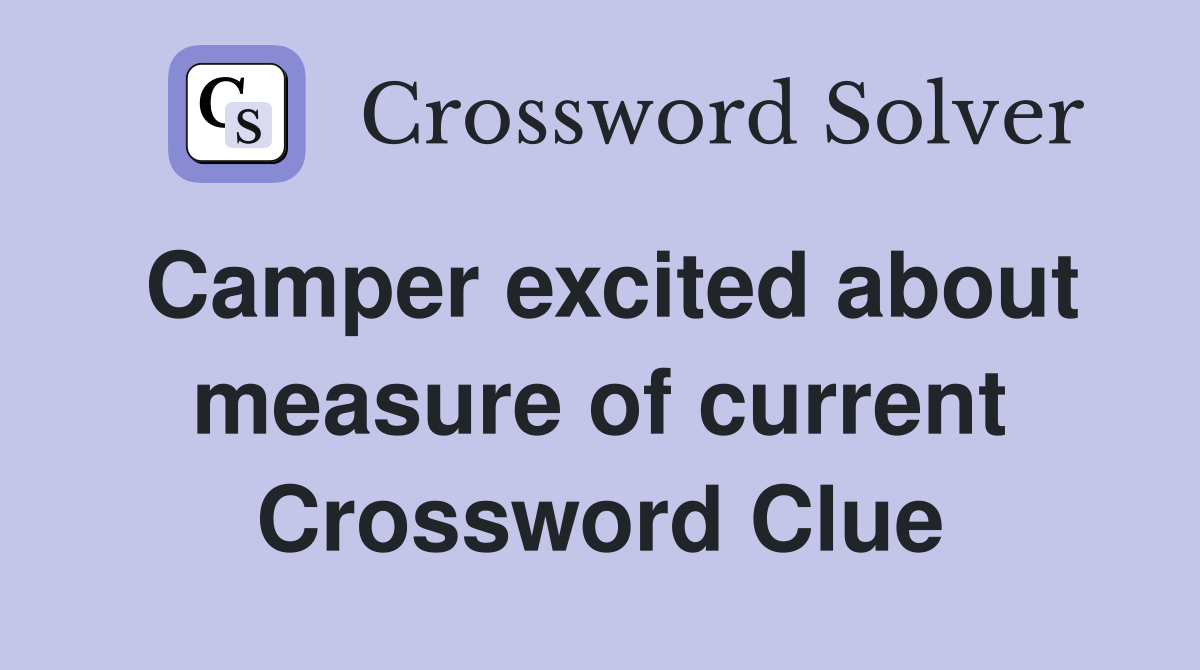 Camper excited about measure of current Crossword Clue