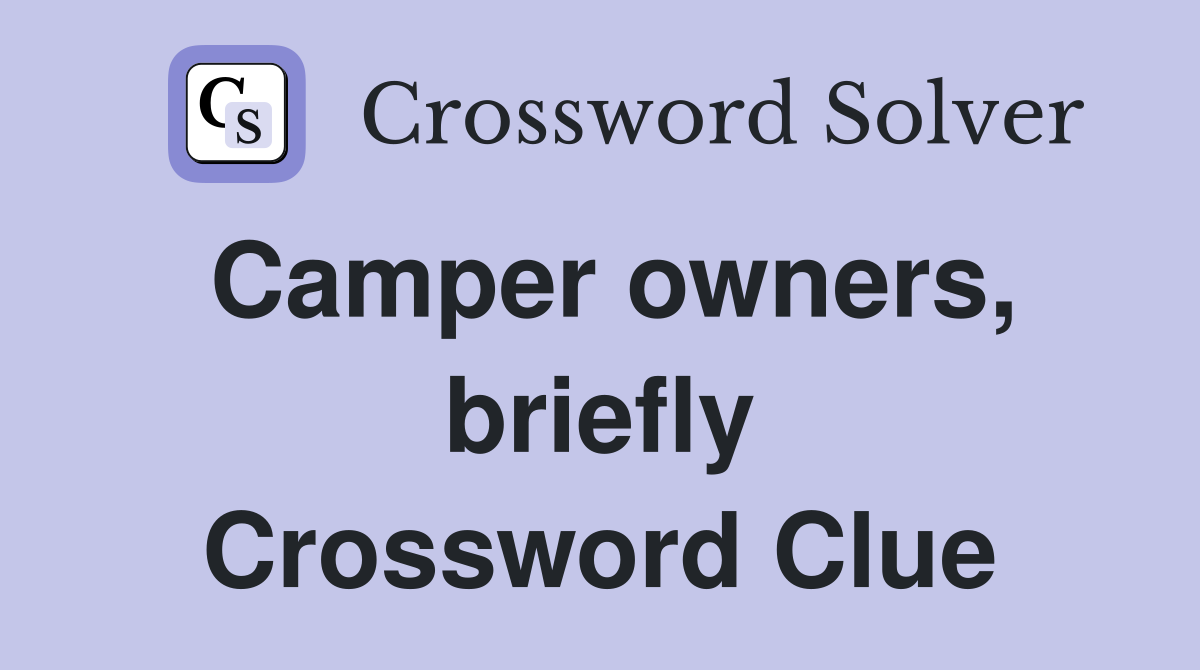 Camper owners, briefly Crossword Clue