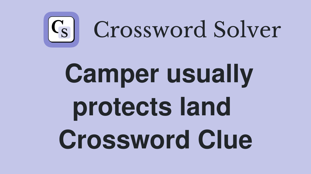 Camper usually protects land  Crossword Clue