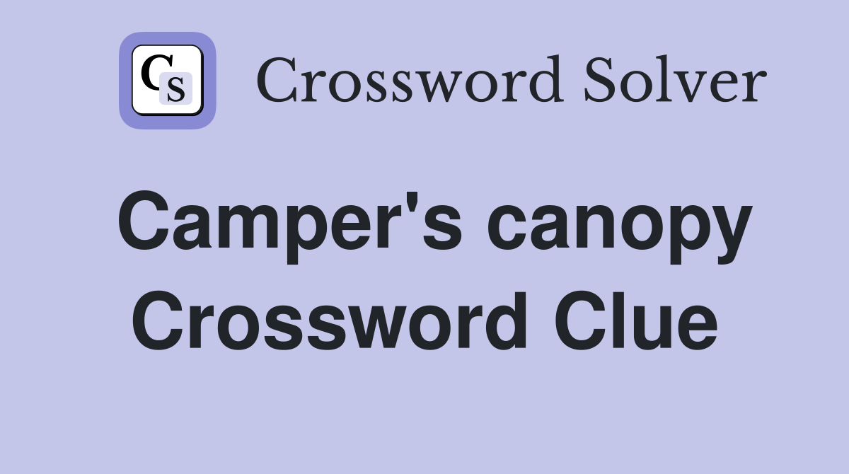 Camper's canopy Crossword Clue
