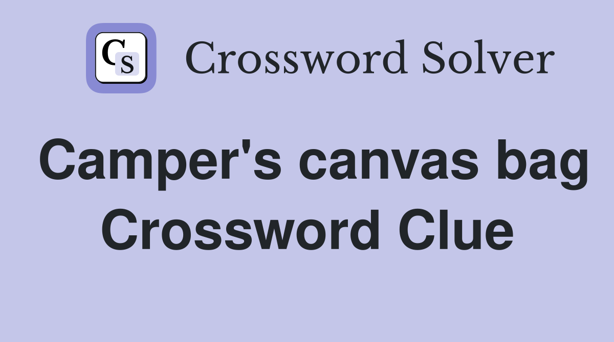 Camper's canvas bag Crossword Clue
