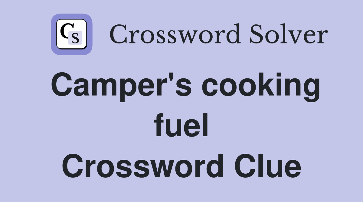 Camper's cooking fuel Crossword Clue