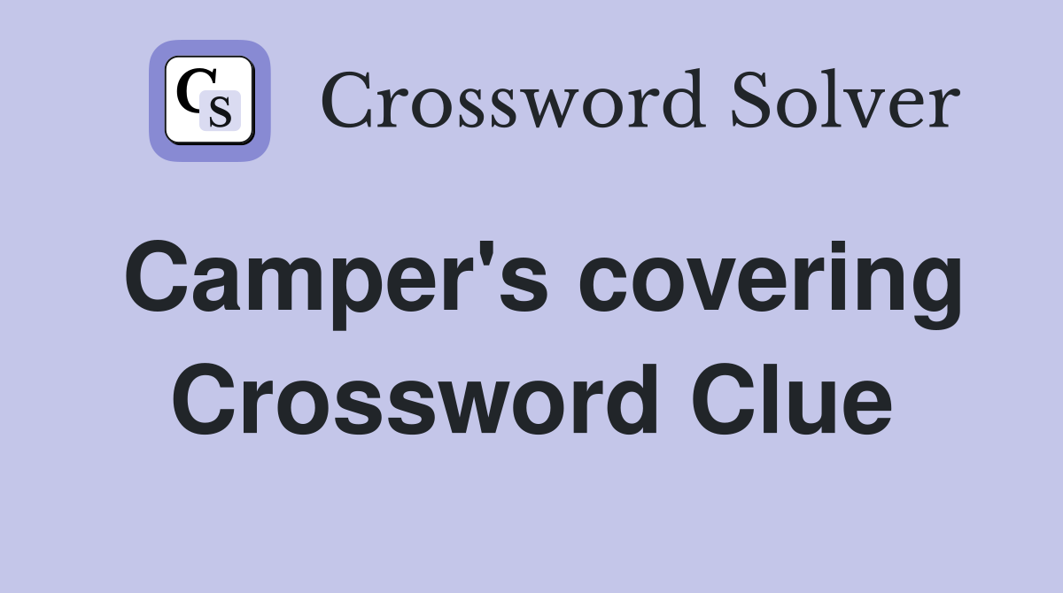 Camper's covering Crossword Clue