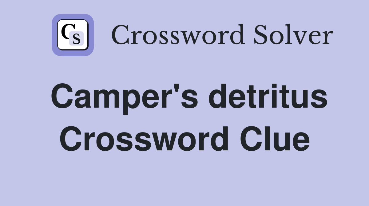 Camper's detritus Crossword Clue