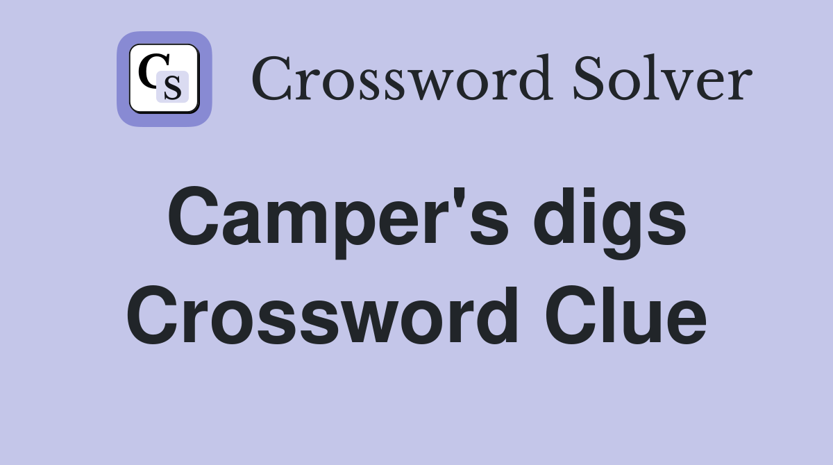 Camper's digs Crossword Clue