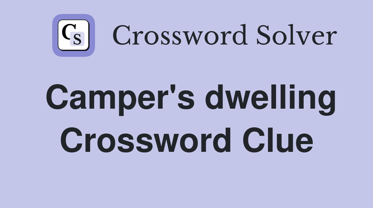 Camper's dwelling Crossword Clue