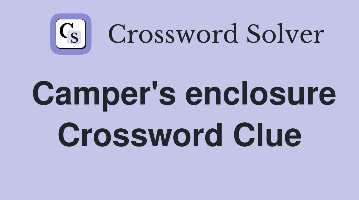 Camper's enclosure Crossword Clue