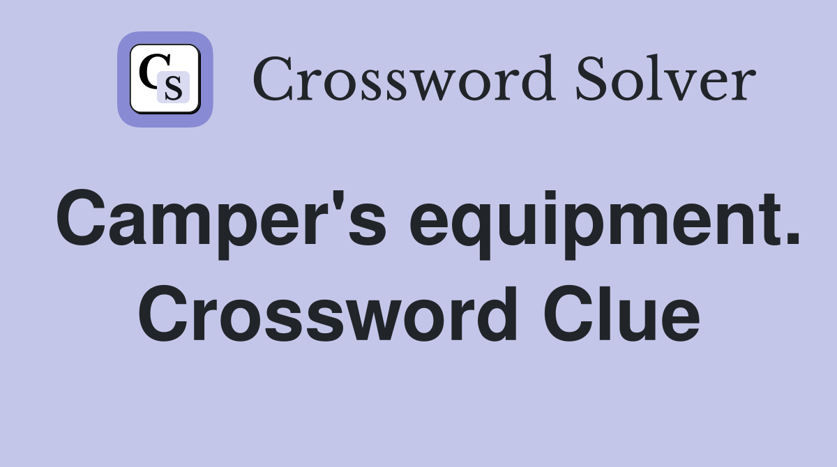 Camper's equipment. Crossword Clue