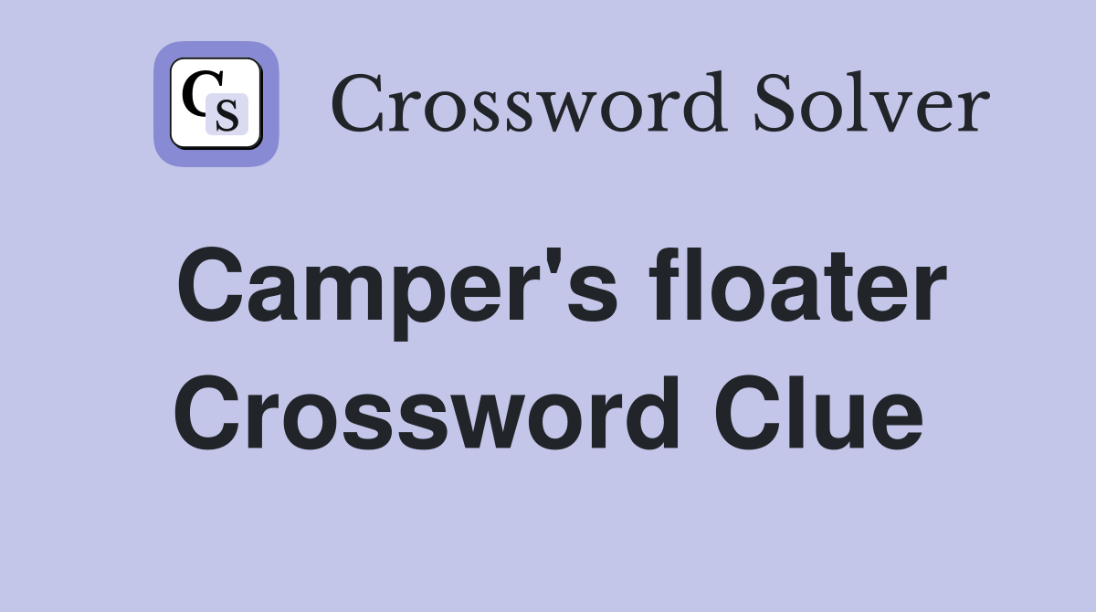 Camper's floater Crossword Clue