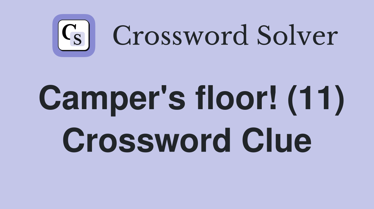 Camper's floor! (11) Crossword Clue