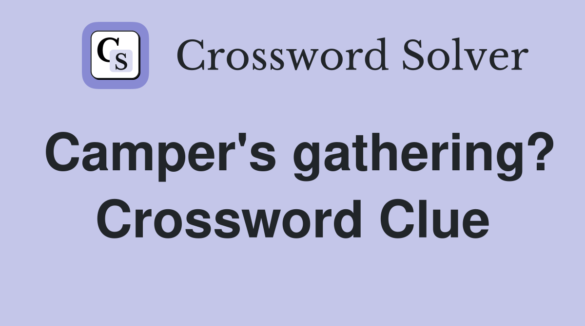 Camper's gathering? Crossword Clue