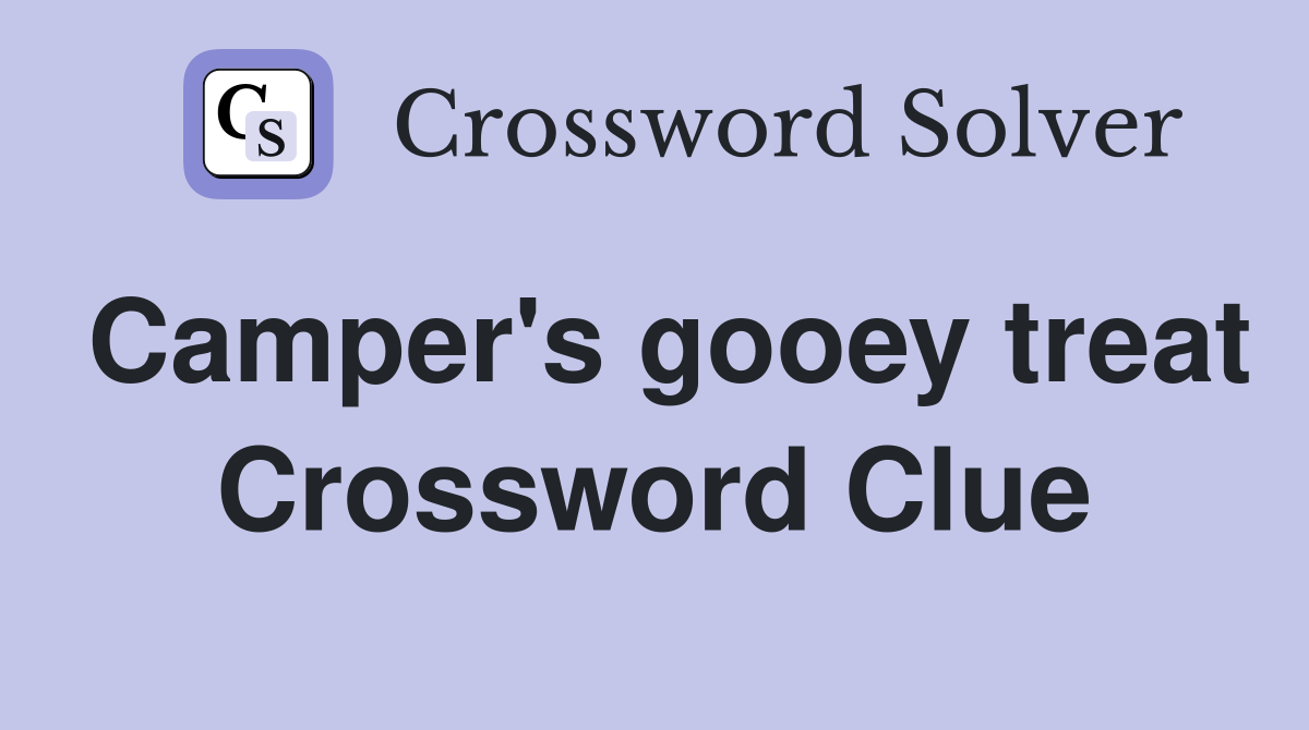 Camper #39 s gooey treat Crossword Clue Answers Crossword Solver