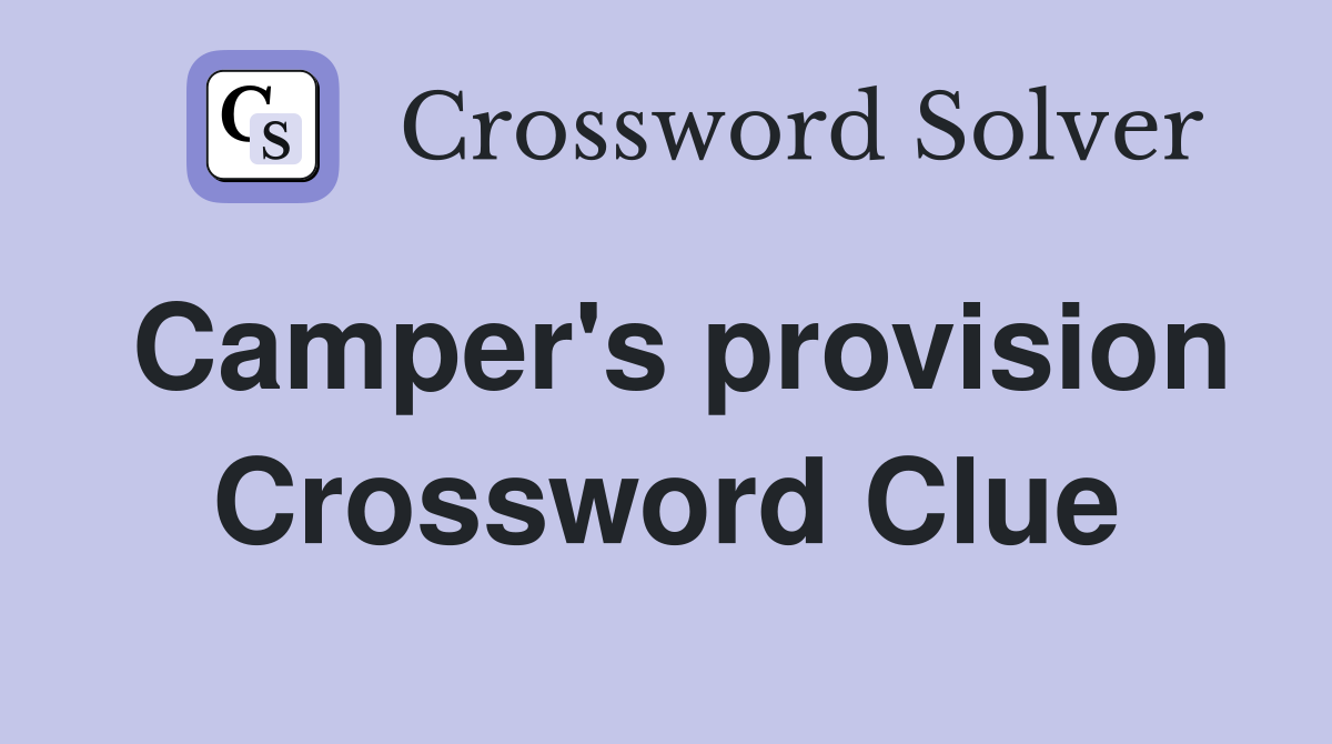 Camper's provision Crossword Clue