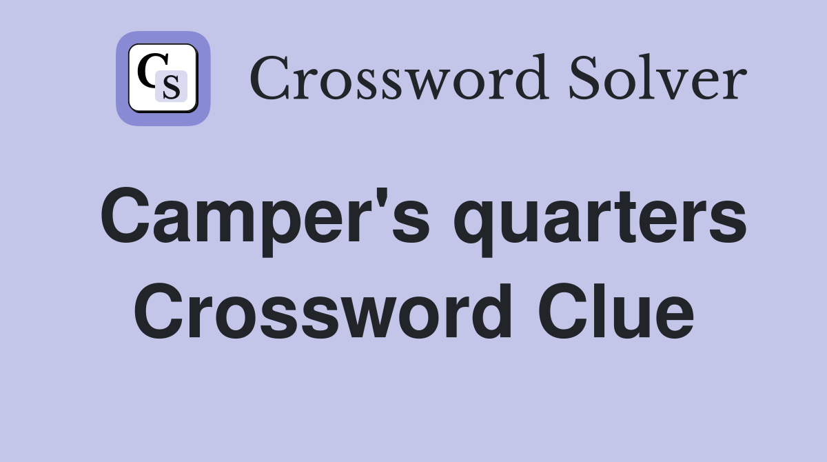 Camper's quarters Crossword Clue