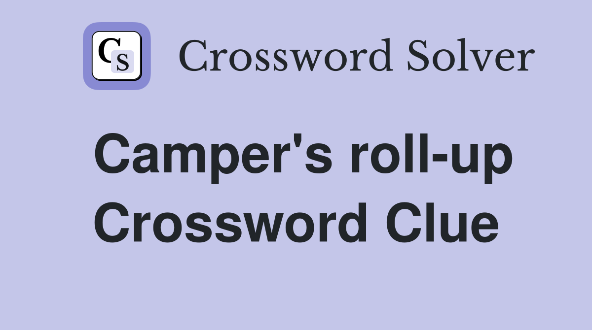 Camper's roll-up Crossword Clue