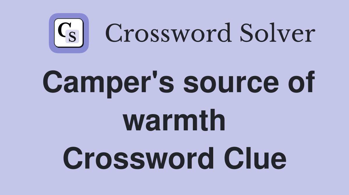Camper's source of warmth Crossword Clue