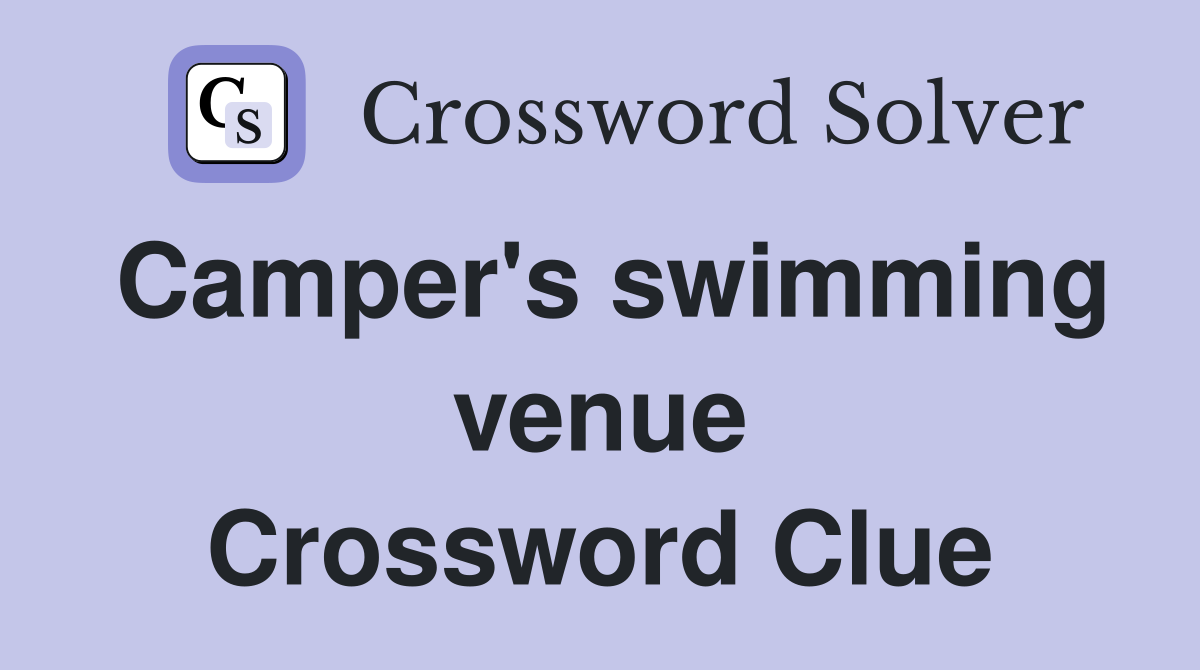 Camper's swimming venue Crossword Clue