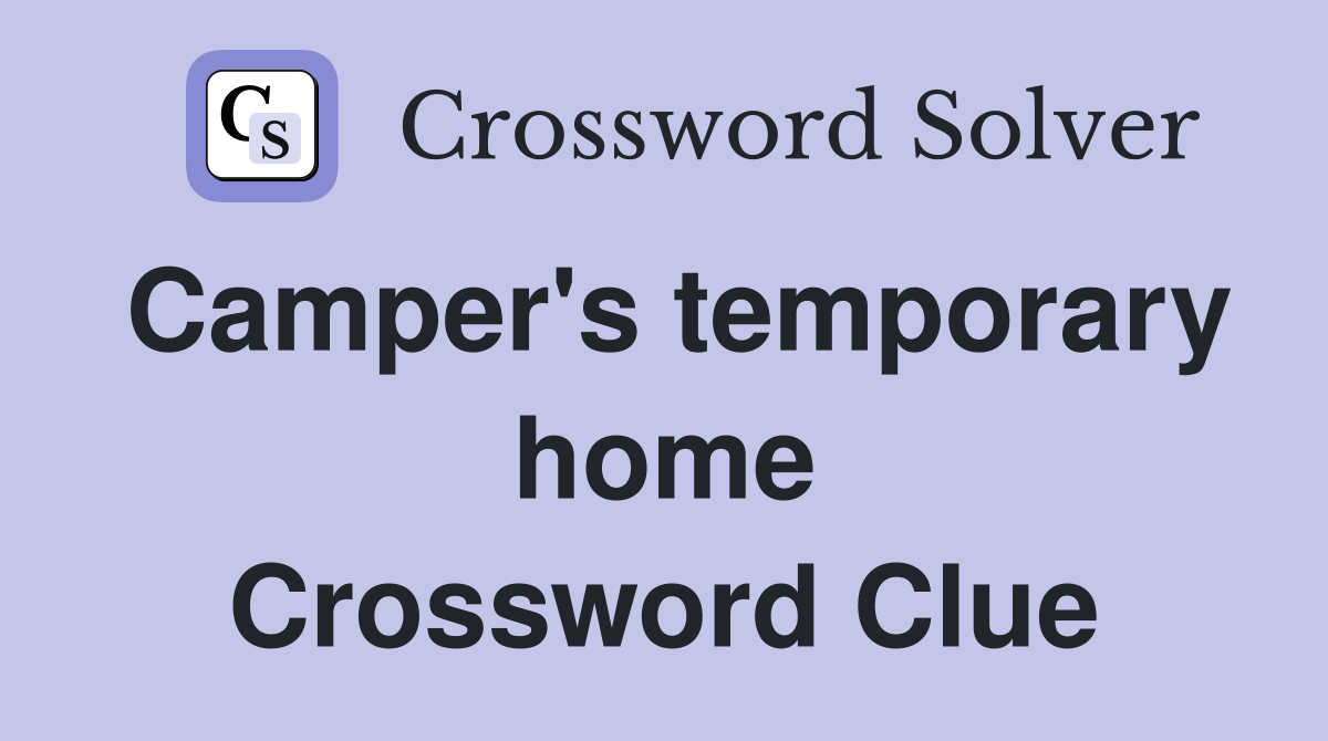 Camper's temporary home Crossword Clue