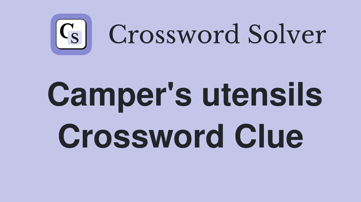 Camper's utensils Crossword Clue