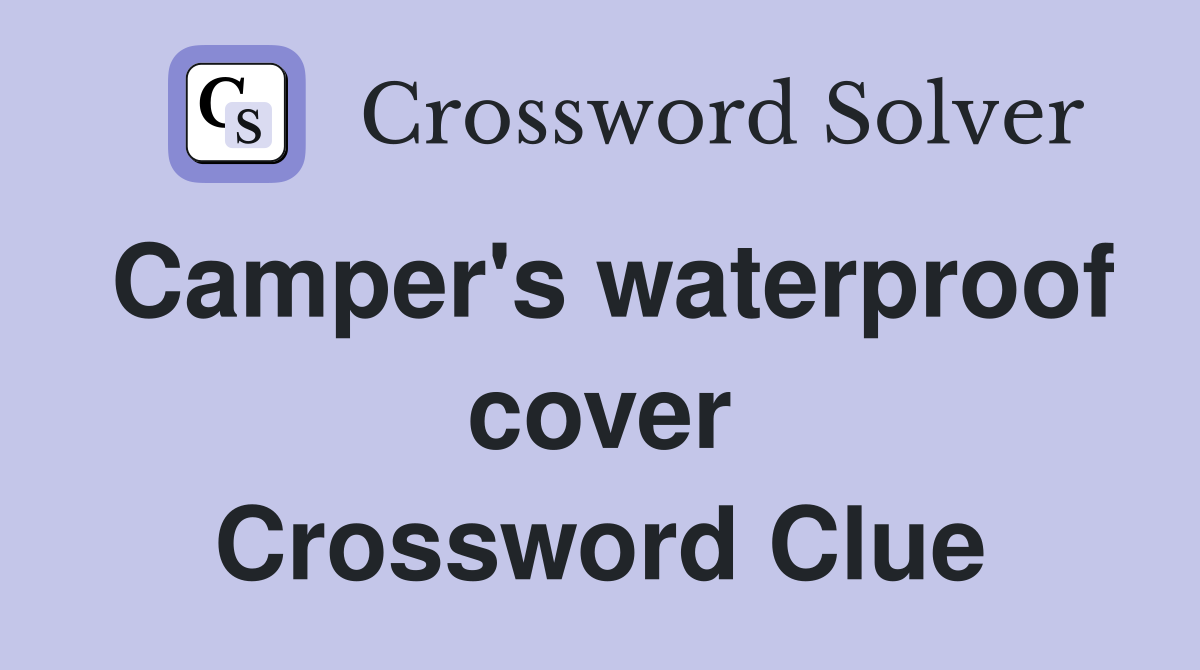 Camper's waterproof cover Crossword Clue