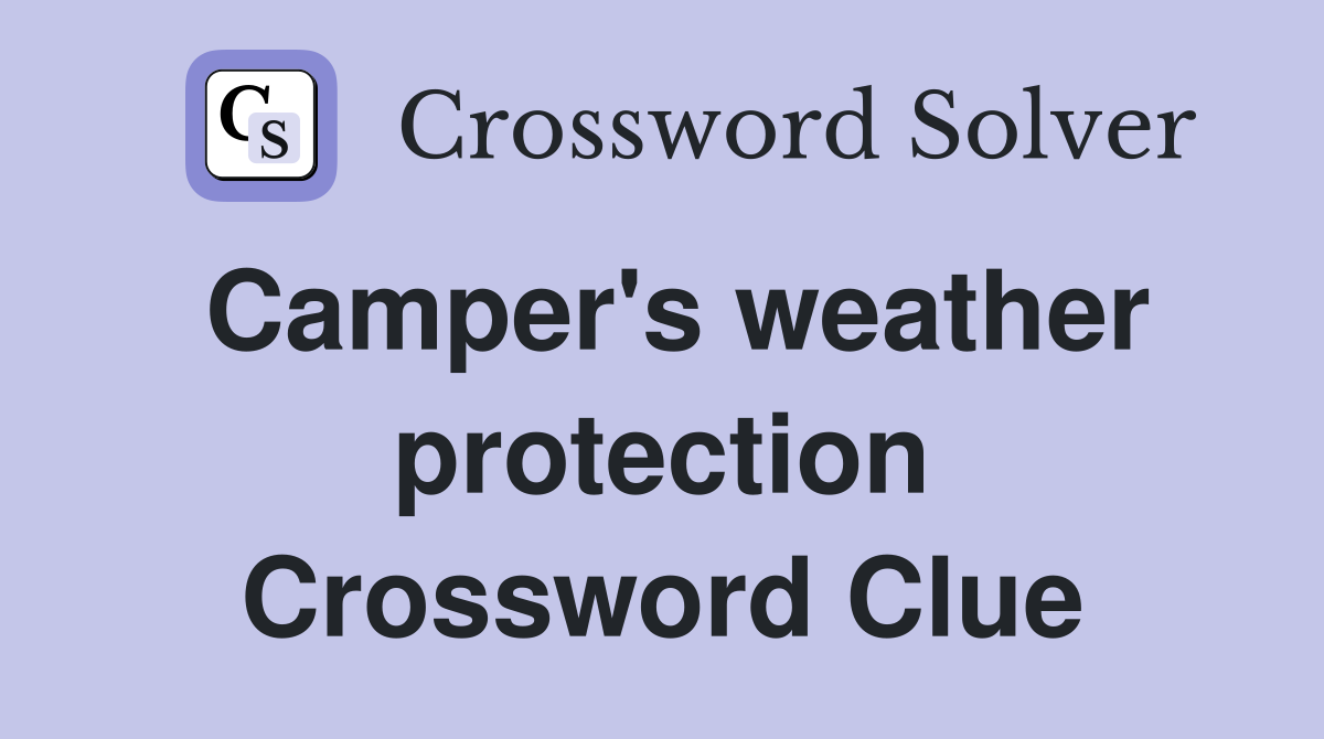 Camper's weather protection Crossword Clue