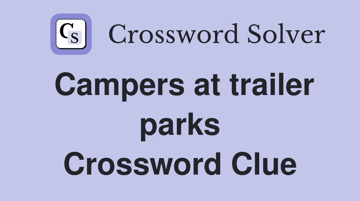 Campers at trailer parks Crossword Clue