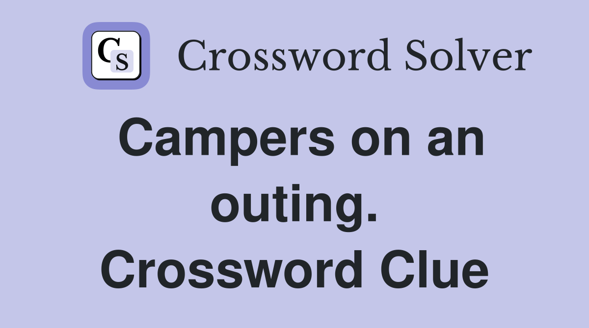 Campers on an outing. Crossword Clue
