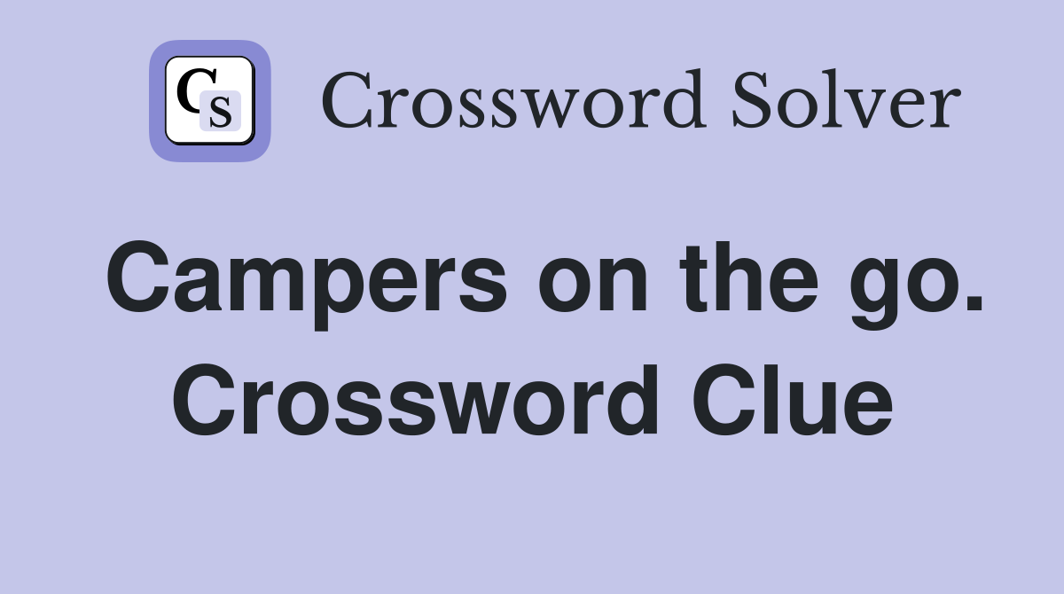 Campers on the go. Crossword Clue