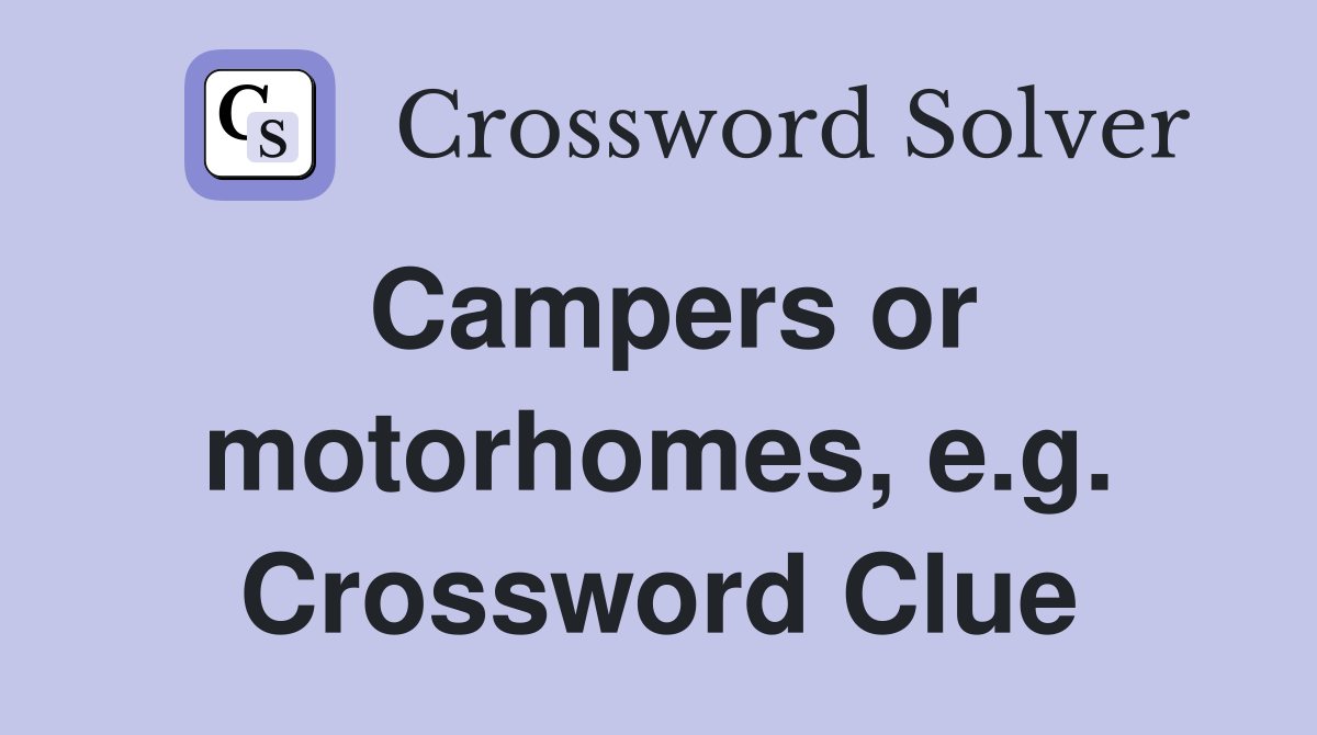 Campers or motorhomes, e.g. Crossword Clue