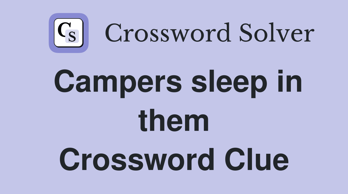 Campers sleep in them Crossword Clue