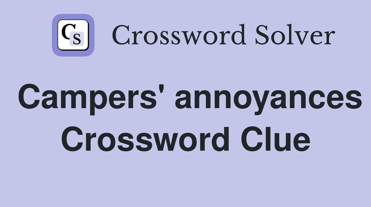Campers' annoyances Crossword Clue