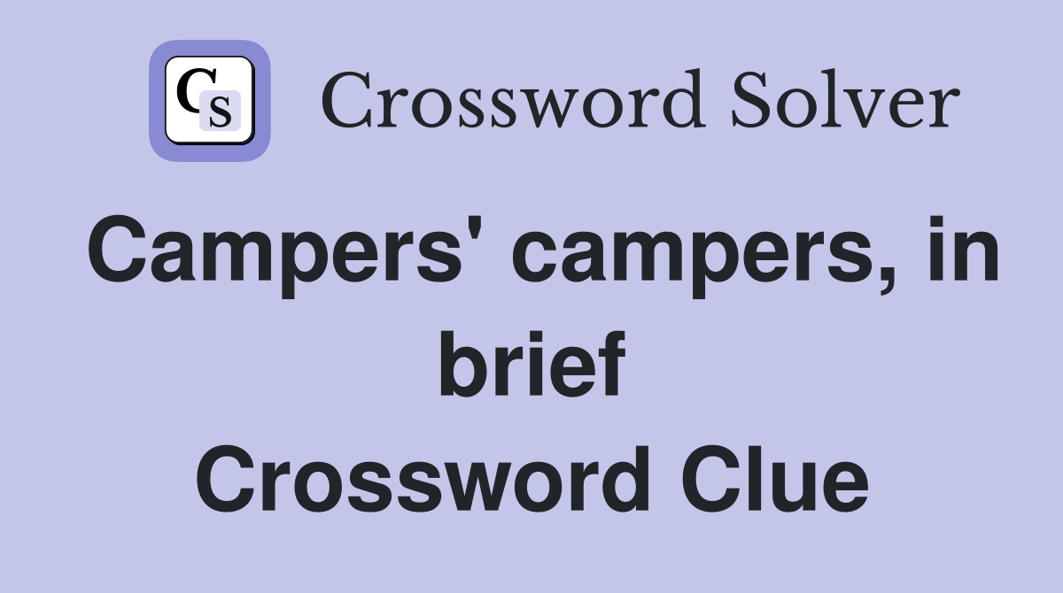 Campers' campers, in brief Crossword Clue