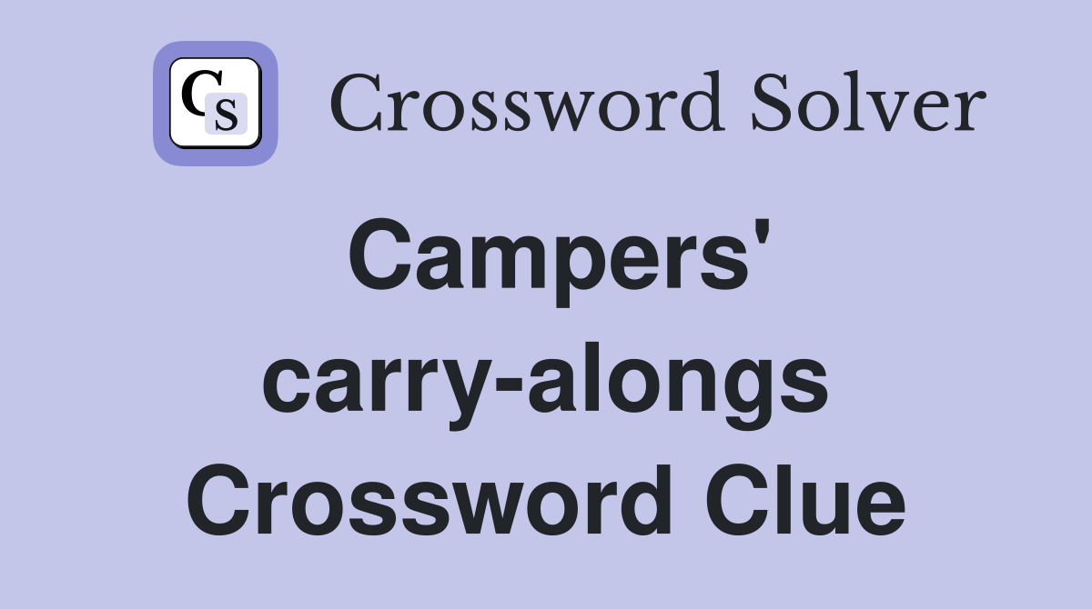 Campers' carry-alongs Crossword Clue