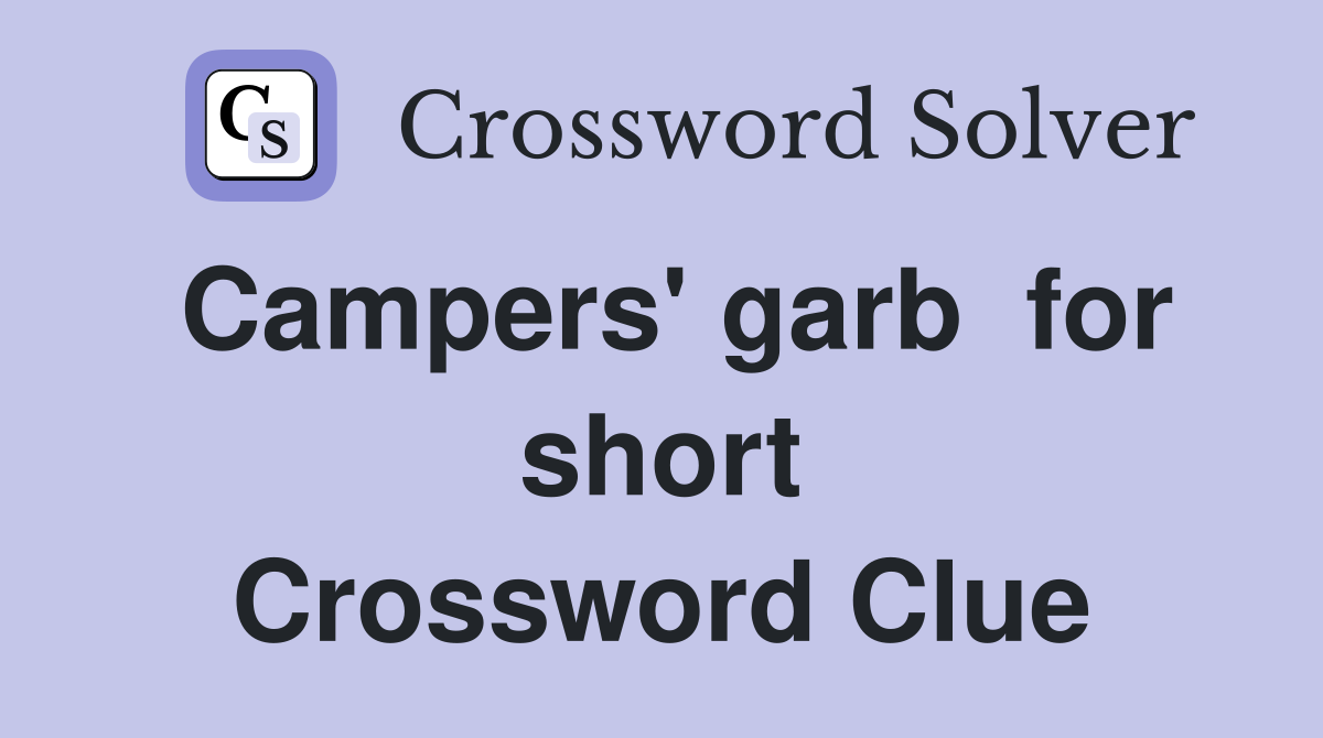 Campers' garb  for short Crossword Clue